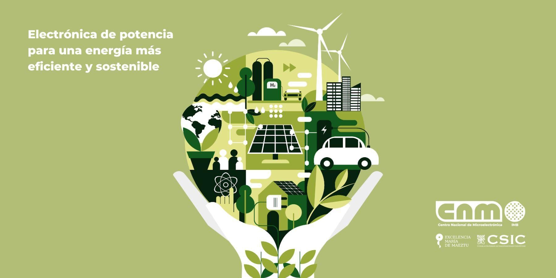 Composición de manos sosteniendo la tierra con energía verde y texto "Electrónica de potencia para una energía más eficiente y sostenible"